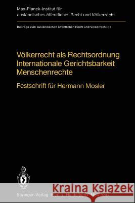 Völkerrecht als Rechtsordnung Internationale Gerichtsbarkeit Menschenrechte: Festschrift für Hermann Mosler Roger Bernard, W.K. Geck, G. Jaenicke, H. Steinberger 9783642686948
