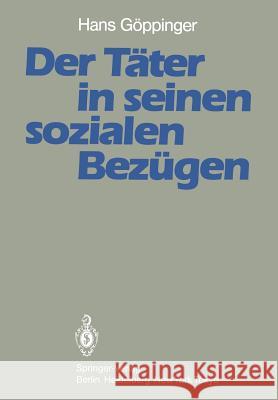 Der Täter in Seinen Sozialen Bezügen: Ergebnisse Aus Der Tübinger Jungtäter-Vergleichsuntersuchung Bock, M. 9783642691690 Springer
