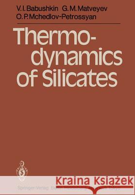 Thermodynamics of Silicates V. I. Babushkin G. M. Matveyev O. P. McHedlov-Petrossyan 9783642693229 Springer