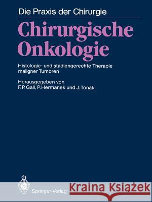Chirurgische Onkologie: Histologie- Und Stadiengerechte Therapie Maligner Tumoren Gall, Franz P. 9783642696015 Springer