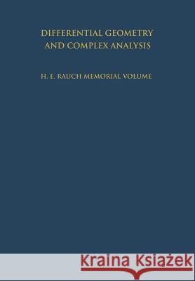 Differential Geometry and Complex Analysis: A Volume Dedicated to the Memory of Harry Ernest Rauch Chavel, I. 9783642698309 Springer