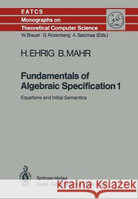 Fundamentals of Algebraic Specification 1: Equations and Initial Semantics Ehrig, Hartmut 9783642699641