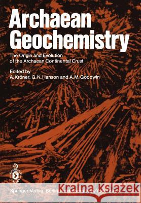 Archaean Geochemistry: The Origin and Evolution of the Archaean Continental Crust Kröner, A. 9783642700033
