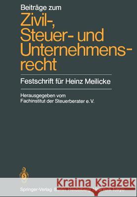 Beiträge Zum Zivil-, Steuer- Und Unternehmensrecht: Festschrift Für Heinz Meilicke Fachinstitut Der Steuerberater, Köln 9783642701863 Springer