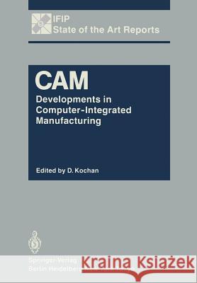 CAM: Developments in Computer-Integrated Manufacturing Kochan, D. 9783642702747 Springer