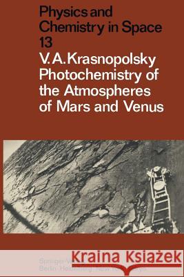 Photochemistry of the Atmospheres of Mars and Venus Vladimir A. Krasnopolsky U. V. Zahn 9783642704031 Springer