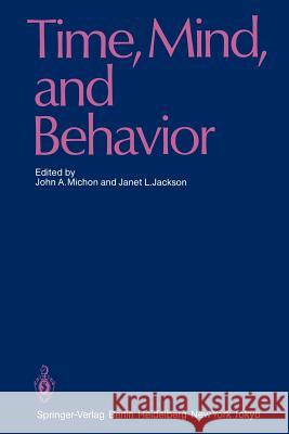 Time, Mind, and Behavior John A. Michon Janet L. Jackson 9783642704932 Springer