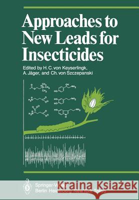 Approaches to New Leads for Insecticides Harald C. V. Keyserlingk Albert J Christoph V. Szczepanski 9783642708237 Springer