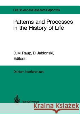 Patterns and Processes in the History of Life: Report of the Dahlem Workshop on Patterns and Processes in the History of Life Berlin 1985, June 16-21 Flessa, K. W. 9783642708336 Springer