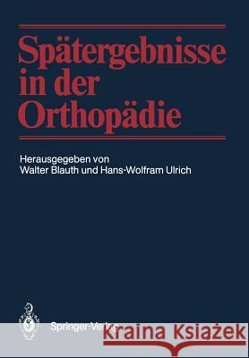 Spätergebnisse in Der Orthopädie Blauth, Walter 9783642710292 Springer
