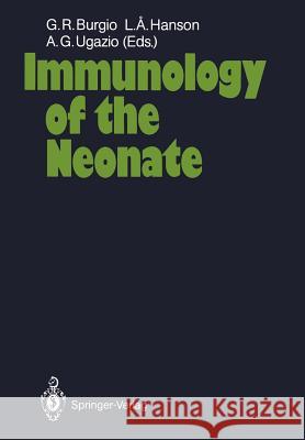 Immunology of the Neonate G. Roberto Burgio Lars Ake Hanson Alberto G. Ugazio 9783642710964 Springer