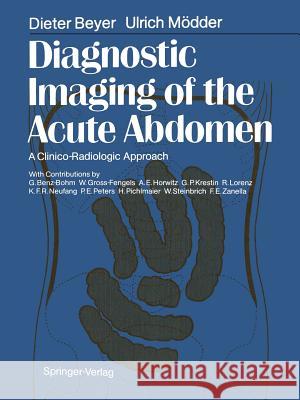 Diagnostic Imaging of the Acute Abdomen: A Clinico-Radiologic Approach Beyer, Dieter 9783642718861 Springer