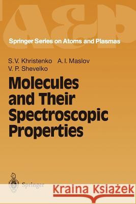 Molecules and Their Spectroscopic Properties Sergei V. Khristenko Alexander I. Maslov Viatcheslav P. Shevelko 9783642719486