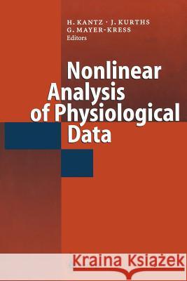 Nonlinear Analysis of Physiological Data Holger Kantz J. Kurths Gottfried Mayer-Kress 9783642719516