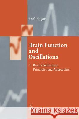 Brain Function and Oscillations: Volume I: Brain Oscillations. Principles and Approaches Başar, Erol 9783642721946 Springer