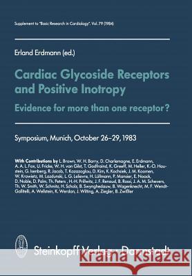 Cardiac Glycoside Receptors and Positive Inotropy: Evidence for More Than One Receptor? Symposium, Munich, October 26-29, 1983 Erdmann, E. 9783642723780 Steinkopff-Verlag Darmstadt