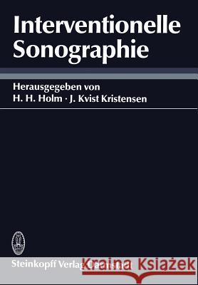 Interventionelle Sonographie H. H. Holm J. Kvist-Kristensen C. Kujat 9783642723872 Steinkopff-Verlag Darmstadt
