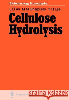 Cellulose Hydrolysis Liang-Tseng Fan Mahendra M. Gharpuray Yong-Hyun Lee 9783642725777 Springer