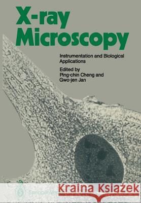 X-Ray Microscopy: Instrumentation and Biological Applications Cheng, Ping-Chin 9783642728839