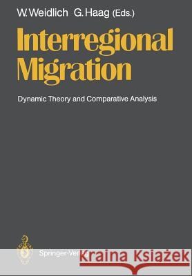 Interregional Migration: Dynamic Theory and Comparative Analysis Weidlich, Wolfgang 9783642730511 Springer