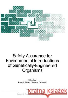 Safety Assurance for Environmental Introductions of Genetically-Engineered Organisms Joseph Fiksel Vincent T. Covello 9783642731716