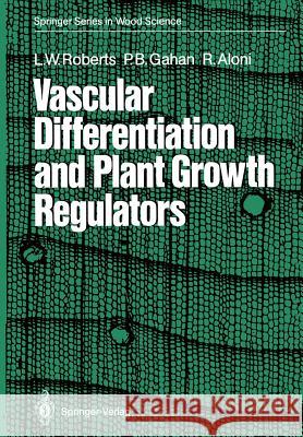 Vascular Differentiation and Plant Growth Regulators Lorin W. Roberts Peter B. Gahan Roni Aloni 9783642734489 Springer
