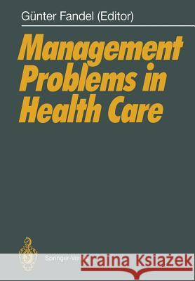 Management Problems in Health Care Gunter Fandel 9783642736728