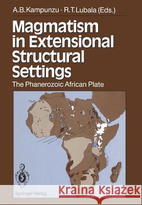Magmatism in Extensional Structural Settings: The Phanerozoic African Plate Kampunzu, A. B. 9783642739682 Springer