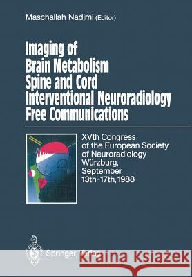 Imaging of Brain Metabolism Spine and Cord Interventional Neuroradiology Free Communications: Xvth Congress of the European Society of Neuroradiology Nadjmi, Maschallah 9783642743399 Springer
