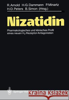 Nizatidin: Pharmakologisches und klinisches Profil eines neuen H2-Rezeptor-Antagonisten Rudolf Arnold, Hanns-Gerd Dammann, Peter Minartz, Hans-Dieter Peters, Bernd Simon, Prof. 9783642744112