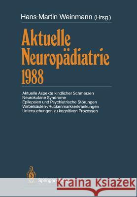 Aktuelle Neuropädiatrie 1988: Aktuelle Aspekte Kindlicher Schmerzen Neurokutane Syndrome Epilepsien Und Psychiatrische Störungen Wirbelsäulen-/Rücke Weinmann, Hans-Martin 9783642745003
