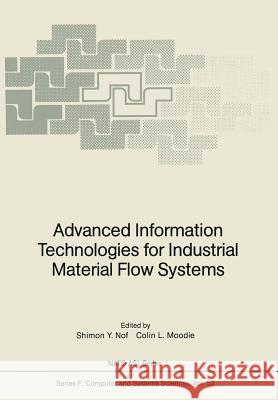 Advanced Information Technologies for Industrial Material Flow Systems Shimon Y. Nof Colin L. Moodie 9783642745775 Springer