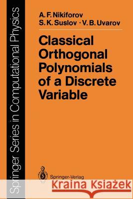 Classical Orthogonal Polynomials of a Discrete Variable Arnold F. Nikiforov Sergei K. Suslov Vasilii B. Uvarov 9783642747502