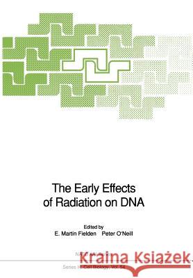 The Early Effects of Radiation on DNA E. M. Fielden P. O'Neill 9783642751509 Springer