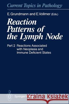 Reaction Patterns of the Lymph Node: Part 2 Reactions Associated with Neoplasia and Immune Deficient States Grundmann, E. 9783642755248 Springer