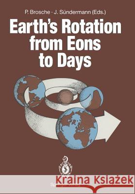 Earth's Rotation from Eons to Days: Proceedings of a Workshop Held at the Centre for Interdisciplinary Research (Zif) of the University of Bielefeld, Brosche, Peter 9783642755897 Springer