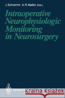 Intraoperative Neurophysiologic Monitoring in Neurosurgery Johannes Schramm Aage R. M 9783642757525 Springer