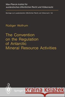 The Convention on the Regulation of Antarctic Mineral Resource Activities: An Attempt to Break New Ground Wolfrum, Rüdiger 9783642767340