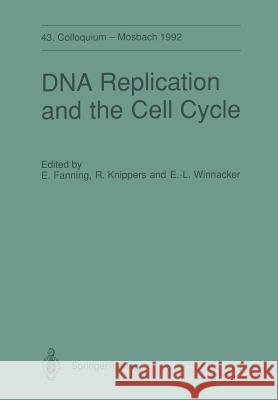 DNA Replication and the Cell Cycle: 43. Colloquium Der Gesellschaft Für Biologische Chemie, 9.-11. April 1992 in Mosbach/Baden Fanning, Ellen 9783642770425 Springer