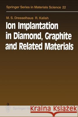 Ion Implantation in Diamond, Graphite and Related Materials M. S. Dresselhaus R. Kalish 9783642771736 Springer
