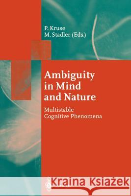 Ambiguity in Mind and Nature: Multistable Cognitive Phenomena Peter Kruse, Michael Stadler 9783642784132