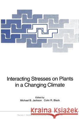 Interacting Stresses on Plants in a Changing Climate Michael B. Jackson Colin R. Black 9783642785351 Springer