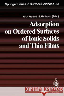 Adsorption on Ordered Surfaces of Ionic Solids and Thin Films: Proceedings of the 106th We-Heraeus Seminar, Bad Honnef, Germany, February 15-18, 1993 Freund, Hans-Joachim 9783642786341 Springer