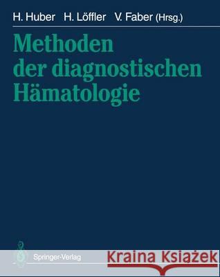 Methoden Der Diagnostischen Hämatologie Huber, Heinz 9783642786723 Springer