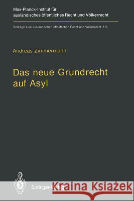 Das Neue Grundrecht Auf Asyl: Verfassungs- Und Völkerrechtliche Grenzen Und Voraussetzungen Zimmermann, Andreas 9783642790768