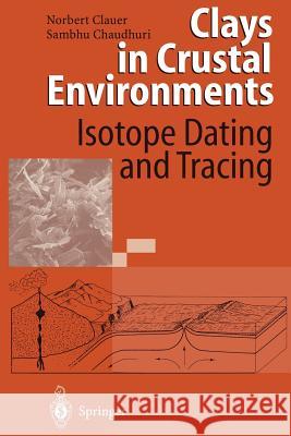 Clays in Crustal Environments: Isotope Dating and Tracing Clauer, Norbert 9783642790874