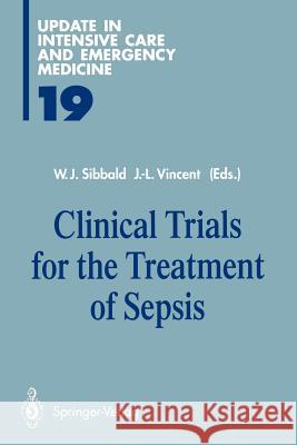 Clinical Trials for the Treatment of Sepsis W. J. Sibbald Jean-Louis Vincent 9783642792267 Springer