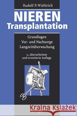 Nierentransplantation: Grundlagen, Vor- Und Nachsorge, Langzeitüberwachung Wüthrich, Rudolf P. 9783642793158 Springer