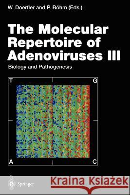 The Molecular Repertoire of Adenoviruses III: Biology and Pathogenesis Doerfler, Walter 9783642795886 Springer