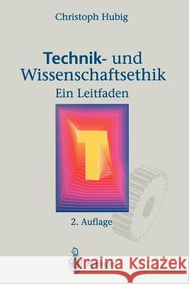 Technik- Und Wissenschaftsethik: Ein Leitfaden Hubig, Christoph 9783642796289 Springer